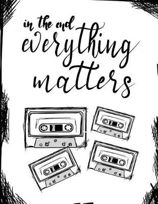 Book cover for In The End, Everything...;"13 Reasons Why" Fan Gift/Notebook/Journal