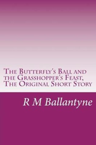 Cover of The Butterfly's Ball and the Grasshopper's Feast, the Original Short Story
