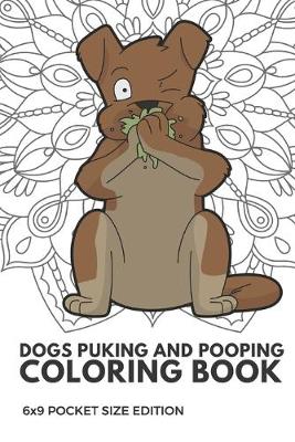 Book cover for Dog Puking and Pooping Coloring Book 6X9 Pocket Size Edition