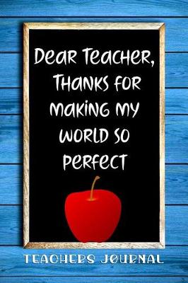 Book cover for Dear Teacher, Thanks for Making My World So Perfect