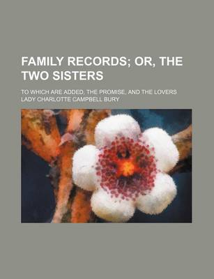 Book cover for Family Records; Or, the Two Sisters. to Which Are Added, the Promise, and the Lovers