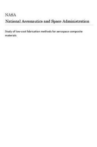 Cover of Study of Low-Cost Fabrication Methods for Aerospace Composite Materials