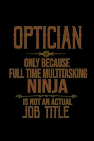 Cover of Optician. Only because full time multitasking ninja is not an actual job title