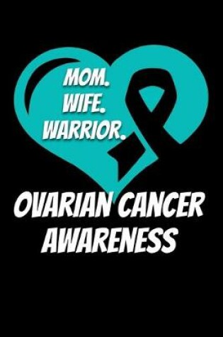 Cover of Mom Wife Warrior Ovarian Cancer Awareness