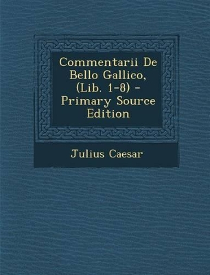 Book cover for Commentarii de Bello Gallico, (Lib. 1-8)