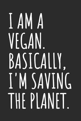 Book cover for I Am A Vegan. Basically, I'm Saving The Planet