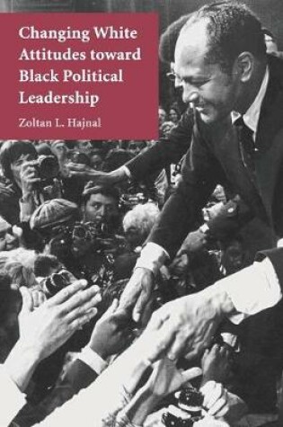 Cover of Changing White Attitudes toward Black Political Leadership