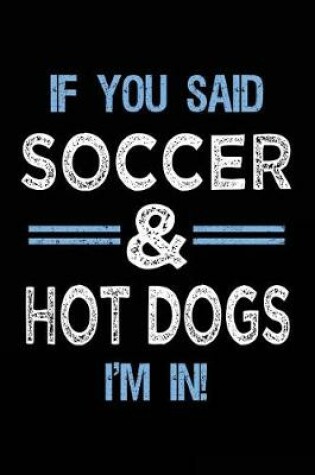 Cover of If You Said Soccer & Hot Dogs I'm In