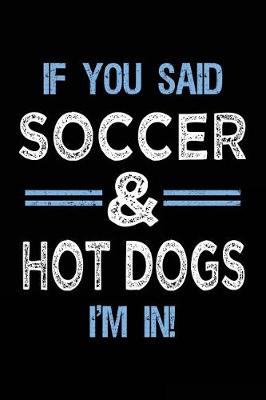 Book cover for If You Said Soccer & Hot Dogs I'm In