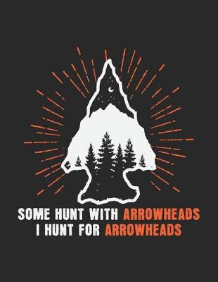 Book cover for Some Hunt With Arrowheads I Hunt For Arrowheads