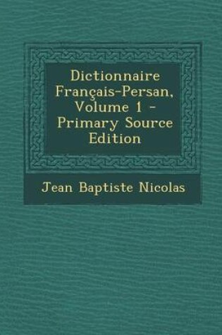 Cover of Dictionnaire Francais-Persan, Volume 1