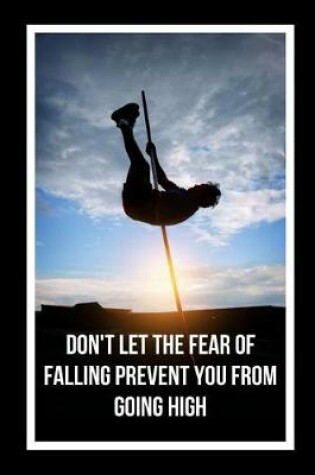 Cover of Don't Let The Fear Of Falling Prevent You From Going High