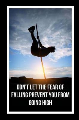 Book cover for Don't Let The Fear Of Falling Prevent You From Going High