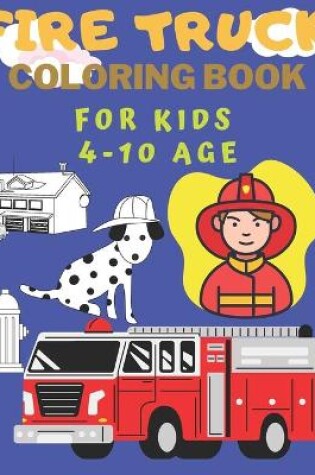 Cover of Fire Truck Coloring Book For Kids 4-10 Age