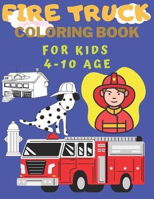 Cover of Fire Truck Coloring Book For Kids 4-10 Age