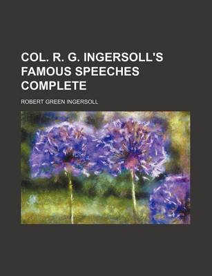 Book cover for Col. R. G. Ingersoll's Famous Speeches Complete