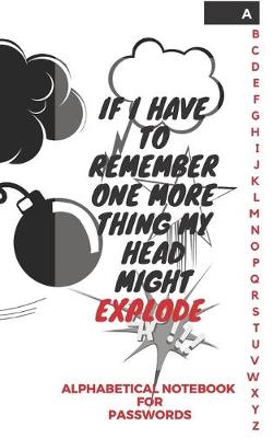 Book cover for If I Have To Remember One More Thing My Head Might Explode