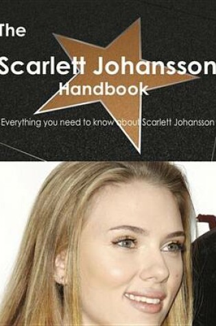 Cover of The Scarlett Johansson Handbook - Everything You Need to Know about Scarlett Johansson