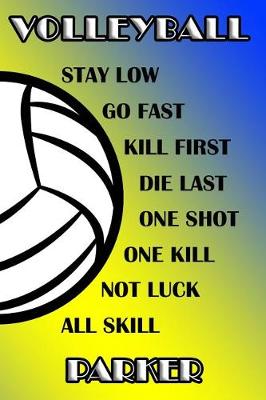Book cover for Volleyball Stay Low Go Fast Kill First Die Last One Shot One Kill Not Luck All Skill Parker