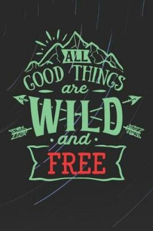 Cover of All Good Things Are Wild and Free