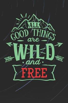 Book cover for All Good Things Are Wild and Free