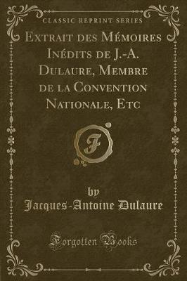 Book cover for Extrait Des Mémoires Inédits de J.-A. Dulaure, Membre de la Convention Nationale, Etc (Classic Reprint)