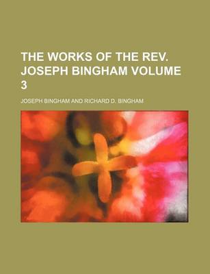 Book cover for The Works of the REV. Joseph Bingham Volume 3