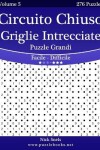 Book cover for Circuito Chiuso Griglie Intrecciate Puzzle Grandi - Da Facile a Difficile - Volume 5 - 276 Puzzle