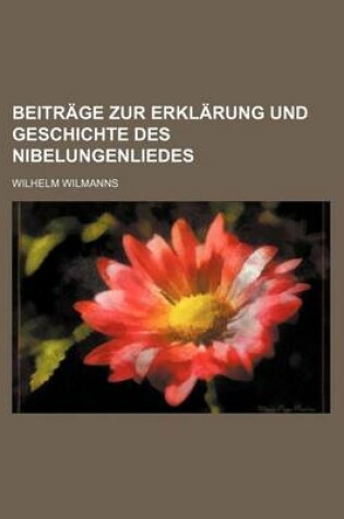 Cover of Beitrage Zur Erklarung Und Geschichte Des Nibelungenliedes