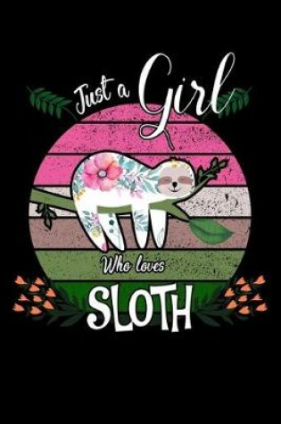 Cover of Just A Girl Who Loves Sloths