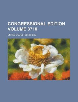 Book cover for Congressional Edition Volume 3710