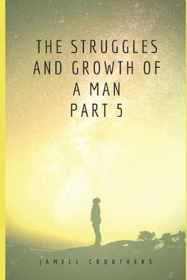 Book cover for The Struggles and Growth of a Man Part 5