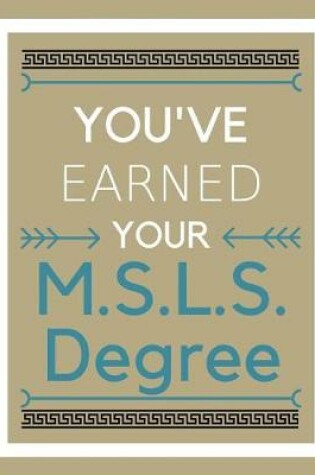 Cover of You've earned your M.S.L.S. Degree