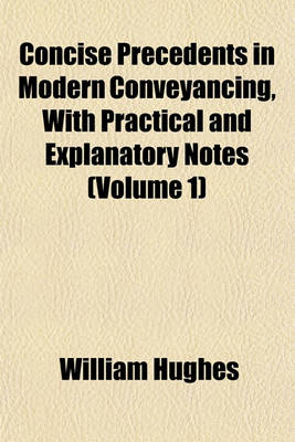 Book cover for Concise Precedents in Modern Conveyancing, with Practical and Explanatory Notes (Volume 1)