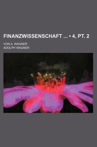 Cover of Finanzwissenschaft (4, PT. 2); Von A. Wagner