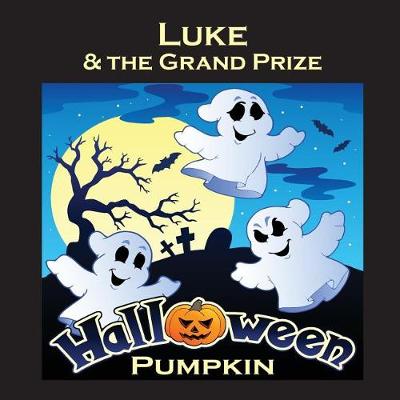 Book cover for Luke & the Grand Prize Halloween Pumpkin (Personalized Books for Children)
