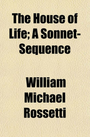 Cover of The House of Life; A Sonnet-Sequence