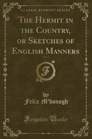 Cover of The Hermit in the Country, or Sketches of English Manners, Vol. 4 (Classic Reprint)