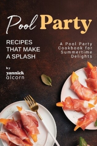 Cover of Pool Party Recipes That Make a Splash