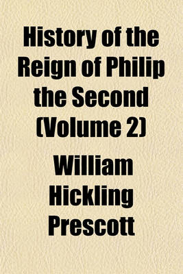 Book cover for History of the Reign of Philip the Second (Volume 2)