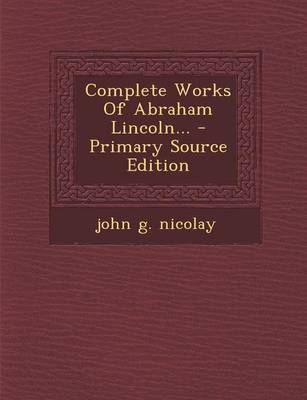 Book cover for Complete Works of Abraham Lincoln... - Primary Source Edition