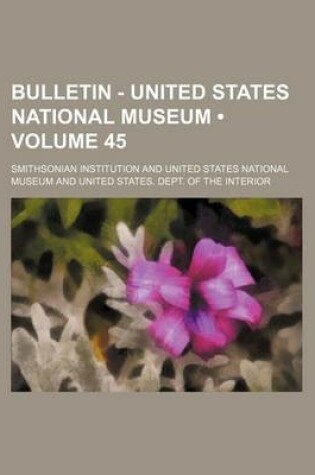 Cover of Bulletin - United States National Museum (Volume 45)