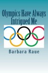 Book cover for Olympics Have Always Intrigued Me