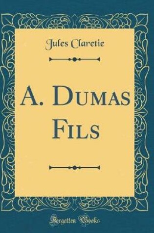 Cover of A. Dumas Fils (Classic Reprint)