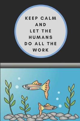 Book cover for Keep Calm and Let the Humans Do All the Work