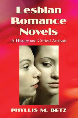 Book cover for Lesbian Romance Novels: A History and Critical Analysis