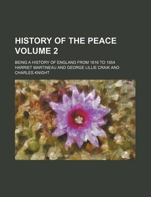 Book cover for History of the Peace Volume 2; Being a History of England from 1816 to 1854