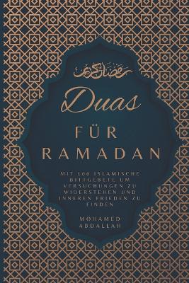 Book cover for Duas Fur Ramadan Mit 100 Islamische Bittgebete um Versuchungen zu Widerstehen und Inneren Frieden zu Finden