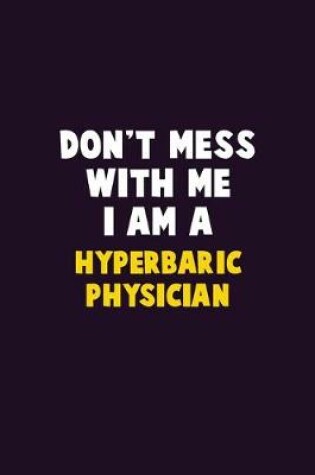 Cover of Don't Mess With Me, I Am A Hyperbaric Physician