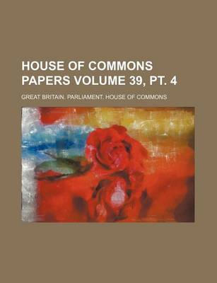 Book cover for House of Commons Papers Volume 39, PT. 4